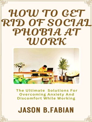 cover image of HOW TO GET RID OF SOCIAL PHOBIA AT WORK